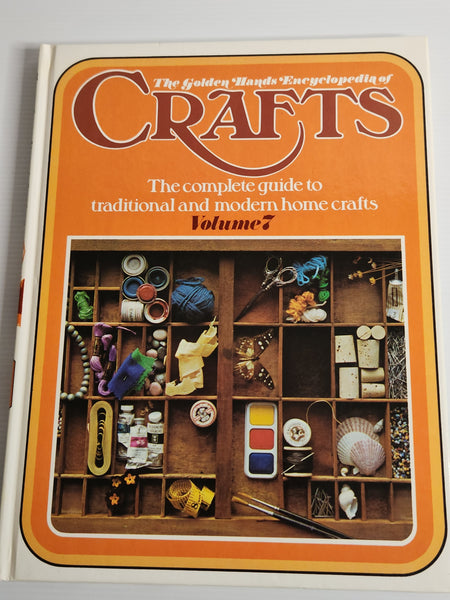 The Golden Hands Encyclopedia of Crafts; The Complete Guide to Traditional and Modern Home Crafts, Volume 7  - Marshall Cavendish