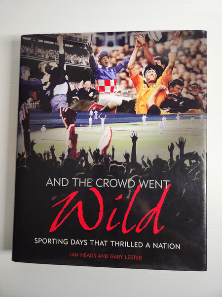 And The Crowd Went Wild; Sporting Days That Thrilled A Nation - Ian Heads and Gary Leseter
