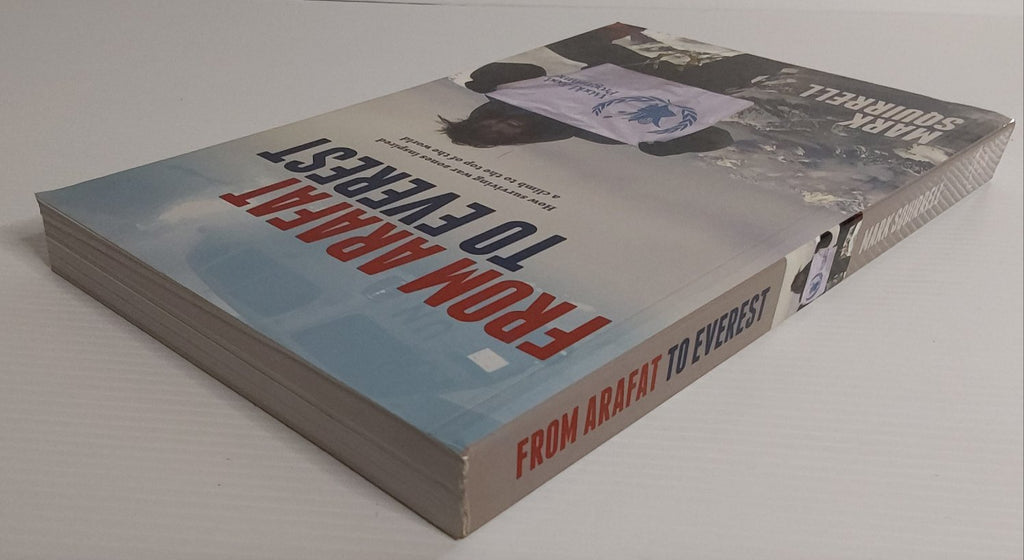 From Arafat to Everest; How surviving war zones inspired a climb to the top of the world - Mark Squirrell *Signed Copy*