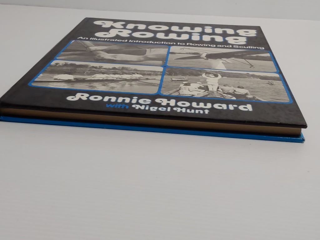 Knowing Rowing; An illustrated introduction to Rowing and Sculling - Ronnie Howard with Nigel Hunt