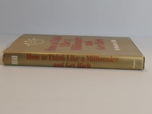 How to Think Like a Millionaire and Get Rich - Howard E. Hill