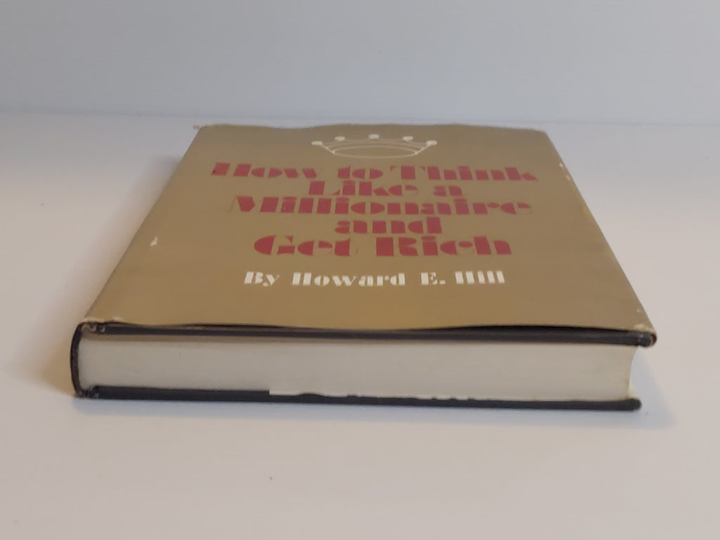 How to Think Like a Millionaire and Get Rich - Howard E. Hill