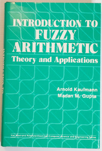 Introduction to Fuzzy Arithmetic; Theory and Applications - Arnold Kaufmann and Madan M. Gupta