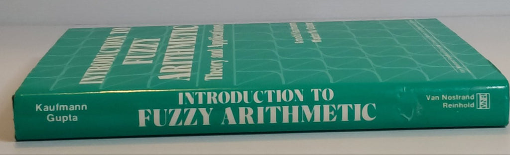 Introduction to Fuzzy Arithmetic; Theory and Applications - Arnold Kaufmann and Madan M. Gupta