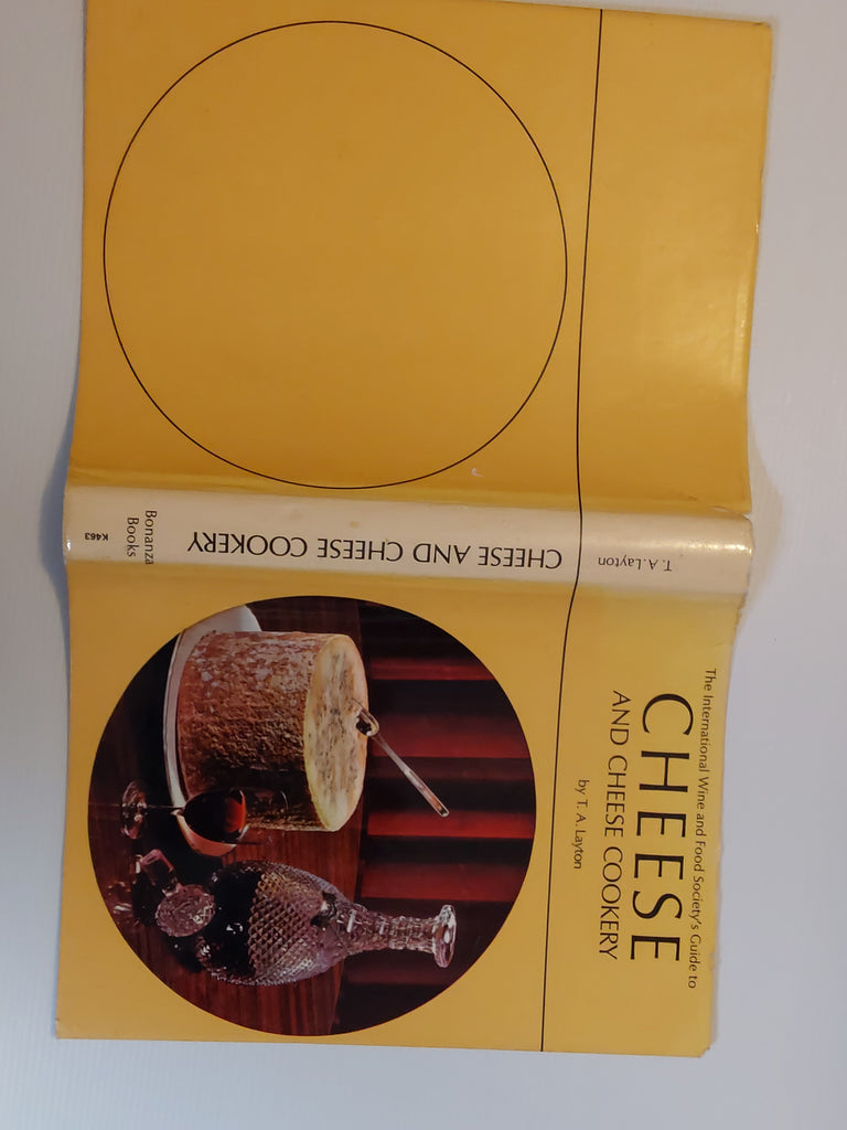 The International Wine and Food Society's Guide to Cheese and Cheese Cookery - T.A. Layton