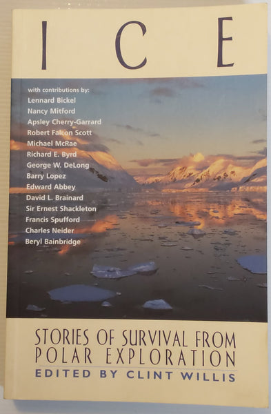 Ice; Stories of Survival from Polar Exploration - Clint Willis (Ed.)
