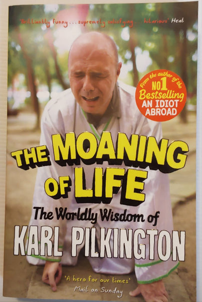 The Moaning of Life; The Worldly Wisdom of Karl Pilkington - Karl Pilkington