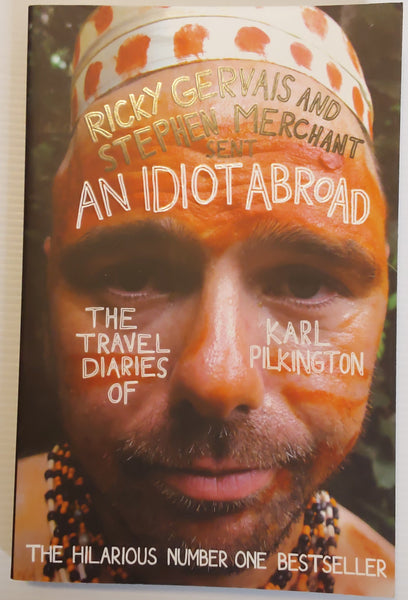 An Idiot Abroad; The Travel Diaries of Karl Pilkington - Karl Pilkington with Ricky Gervais and Stephen Merchant