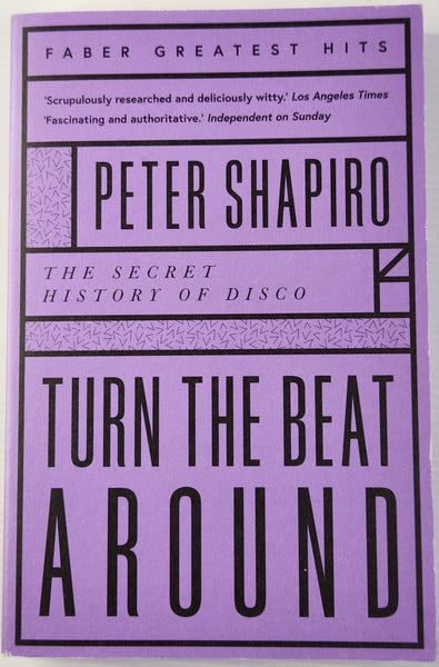 Turn the Beat Around; The Secret History of Disco - Peter Shapiro