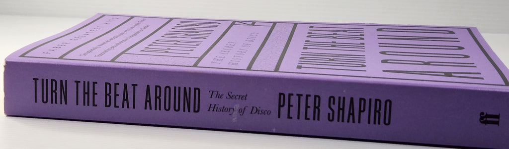 Turn the Beat Around; The Secret History of Disco - Peter Shapiro