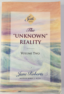 The "Unknown" Reality; Volume Two - Jane Roberts and Notes by Robert F. Butts