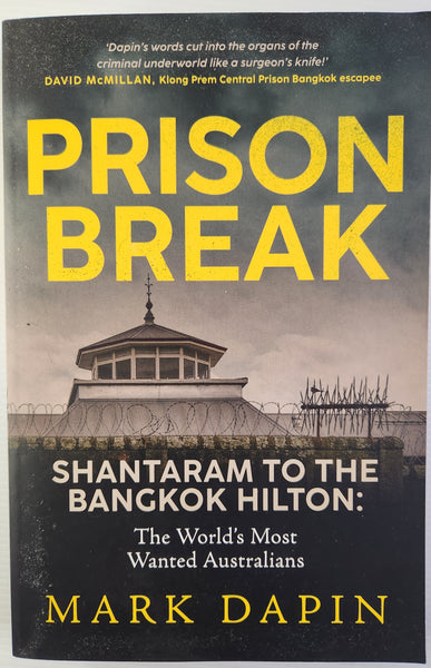 Prison Break; Shantaram to the Bangkok Hilton: The World's Most Wanted Australians - Mark Dapin