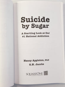 Suicide by Sugar; A Startling Look at Our #1 National Addiction - Nancy Appleton, PhD and G.N. Jacobs