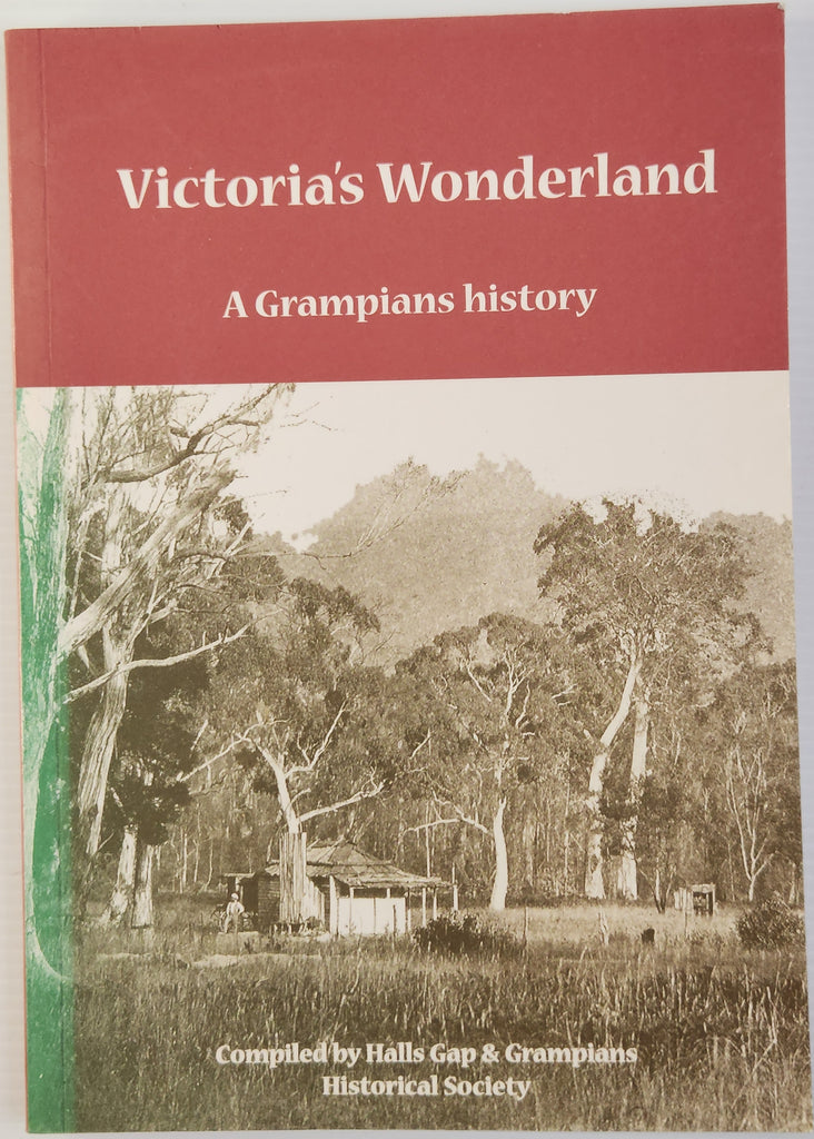 Victoria's Wonderland; A Grampians History - The Halls Gap & Grampians Historical Society