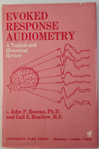 Evoked Response Audiometry; A Topical and Historical Review - John P. Reneau, Ph.D. and Gail Z. Hnatiow, M.S.