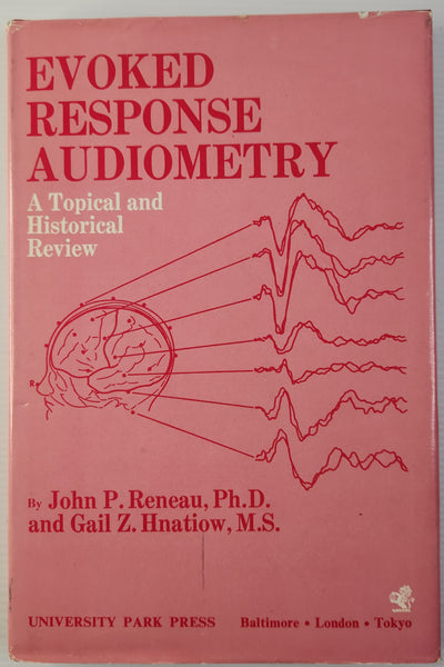 Evoked Response Audiometry; A Topical and Historical Review - John P. Reneau, Ph.D. and Gail Z. Hnatiow, M.S.