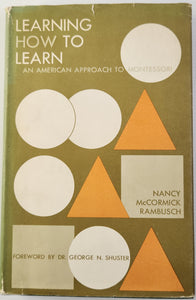 Learning How to Learn; An American Approach to Montessori - Nancy McCormick Rambusch