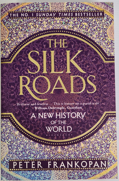 The Silk Roads; A New History of the World - Peter Frankopan