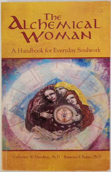 The Alchemical Woman; A Handbook for Everyday Soulwork - Catherine W. Davidson & Ramona P. Rubio