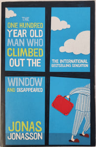 The One Hundred Year Old Man Who Climbed Out The Window And Disappeared - Jonas Jonasson