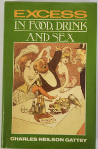 Excess in Food, Drink and Sex - Charles Neilson Gattey