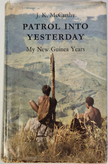 Patrol into Yesterday; My New Guinea Years - J.K. McCarthy