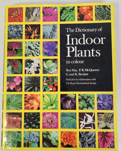 The Dictionary of Indoor Plants in Colour - Roy Hay, F.R. McQuown, G. and K. Beckett