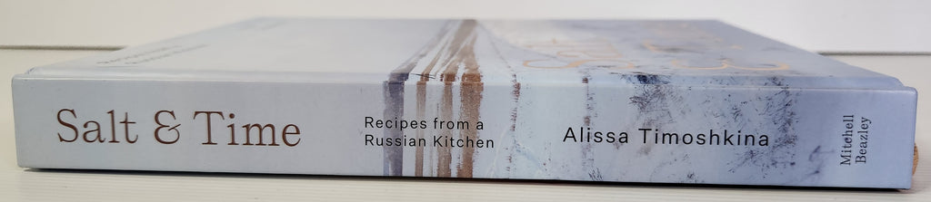 Salt & Time; Recipes from a Russian Kitchen - Alissa Timoshkina