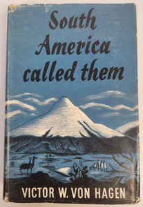 South America Called Them; Explorations of the Great Naturalists - Victor W. Von Hagen