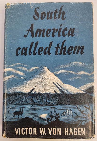 South America Called Them; Explorations of the Great Naturalists - Victor W. Von Hagen