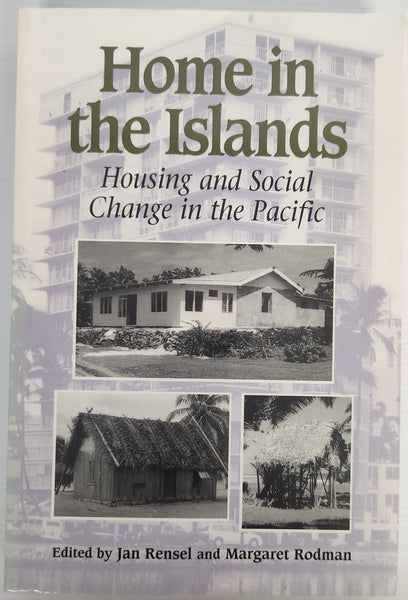 Home in the Islands; Housing and Social Change in the Pacific - Edited by Jan Rensel and Margaret Rodman