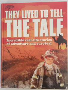 They Lived to Tell the Tale; Incredible Real-Life Stories of Adventure and Survival - Reader's Digest