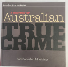 A History of Australian True Crime - Steve Samuelson & Ray Mason