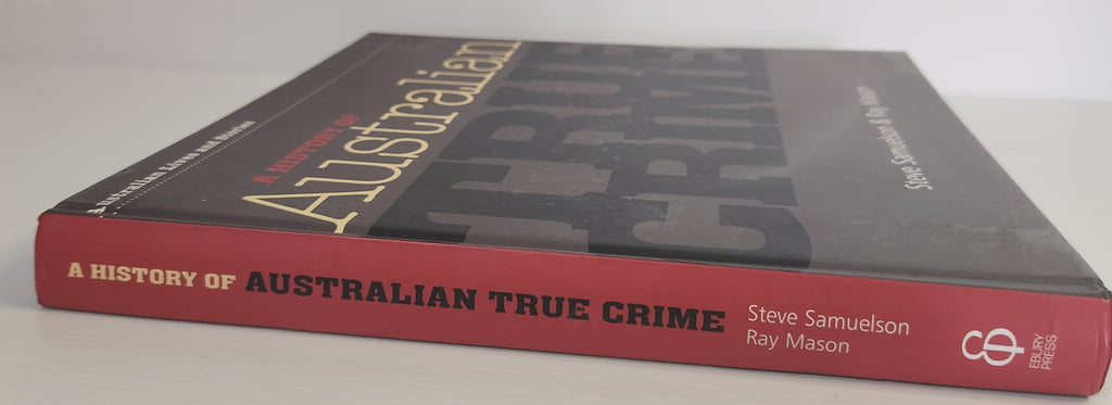 A History of Australian True Crime - Steve Samuelson & Ray Mason