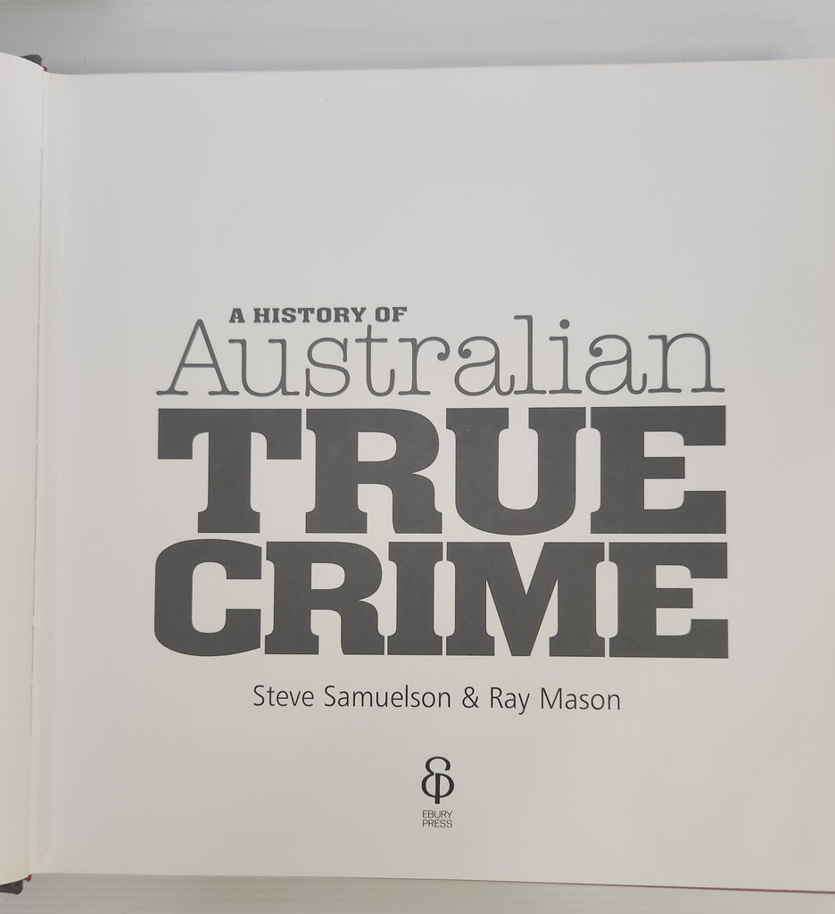 A History of Australian True Crime - Steve Samuelson & Ray Mason