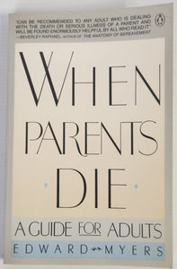 When Parents Die: A Guide for Adults - Edward Myers