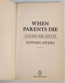 When Parents Die: A Guide for Adults - Edward Myers