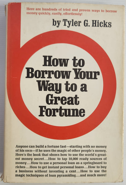 How to Borrow Your Way to a Great Fortune - Tyler G. Hicks