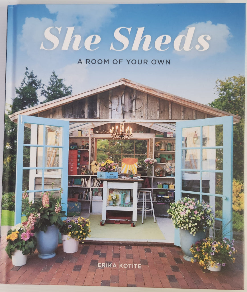 She Sheds; A Room of Your Own - Erika Kotite
