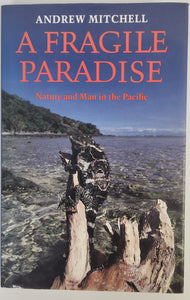 A Fragile Paradise; Nature and Man in the Pacific - Andrew Mitchell