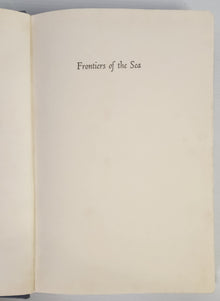 Frontiers of the Sea; The Story of Oceanographic Exploration - Robert C. Cowen