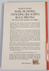 Batik, Tie Dyeing, Stenciling, Silk Screen, Block Printing: The Hand Decoration of Fabrics - Francis J. Kafka