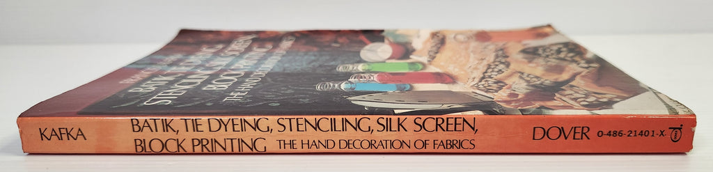 Batik, Tie Dyeing, Stenciling, Silk Screen, Block Printing: The Hand Decoration of Fabrics - Francis J. Kafka