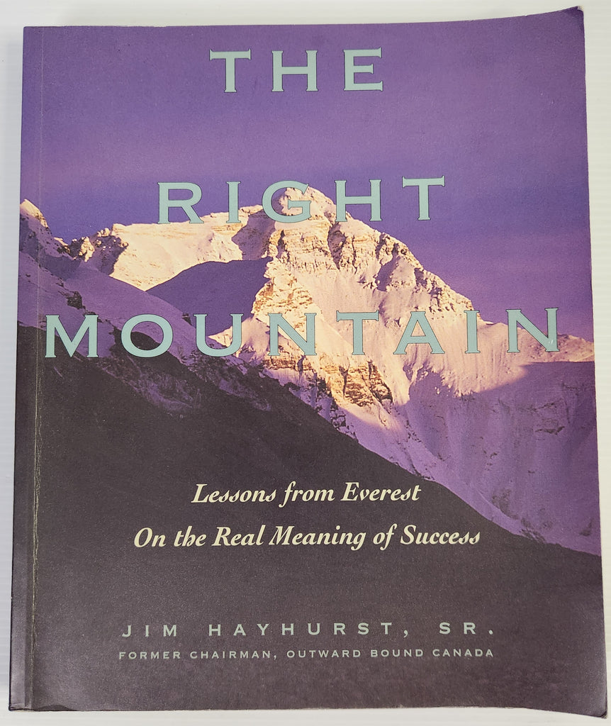 The Right Mountain: Lessons from Everest on the Real Meaning of Success - Jim Hayhurst