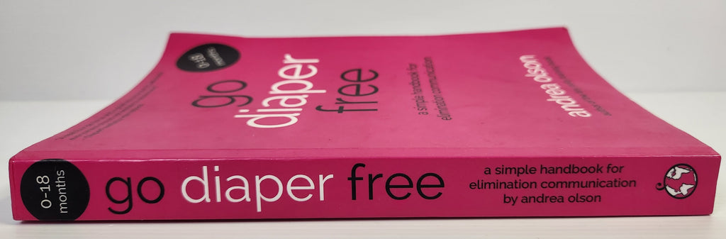 Go Diaper Free: A Simple Handbook for Elimination Communication - Andrea Olson