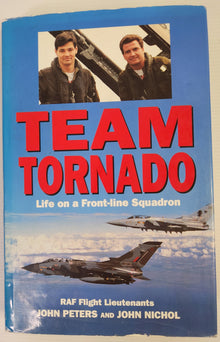 Team Tornado: Life on a Front-Line Squadron - RAF Flight Lieutenants John Peters & John Nichol