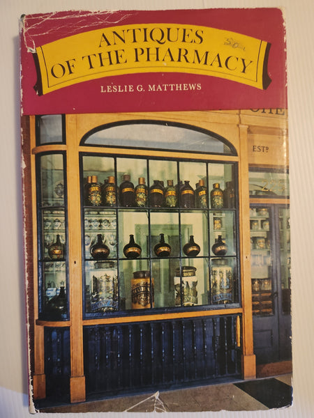 Antiques of the Pharmacy - Leslie G. Matthews