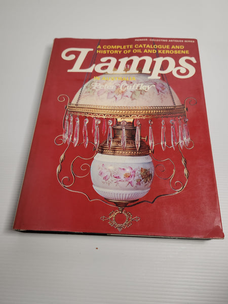 A Complete Catalogue and History of Oil and Kerosene Lamps in Australia - Peter Cuffley