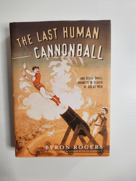 The Last Human Cannonball - Byron Rogers
