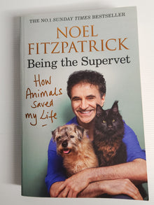 Being the Supervet; How Animals Saved My Life - Noel Fitzpatrick